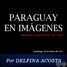 PARAGUAY EN IMGENES - Por DELFINA ACOSTA - Domingo, 08 de Mayo de 2011
